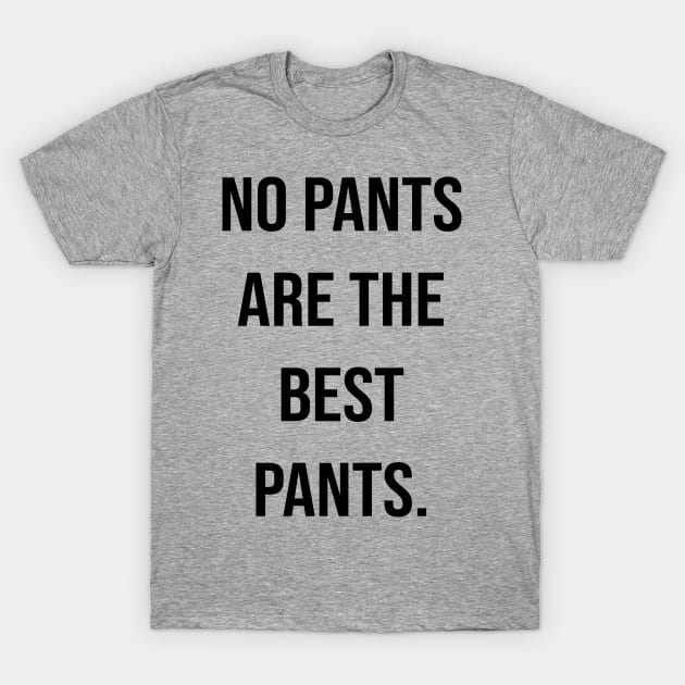 no pants are the best pants. T-Shirt by Ramy Art